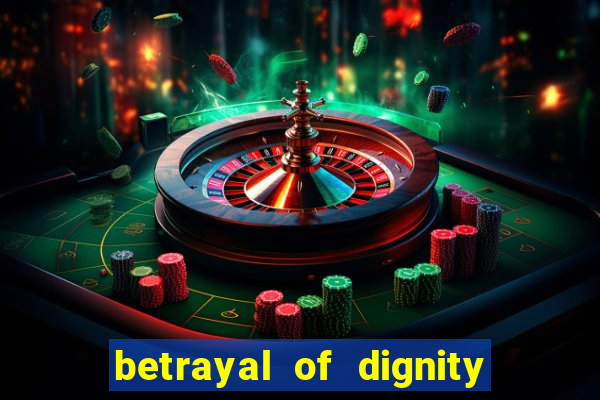 betrayal of dignity pt br