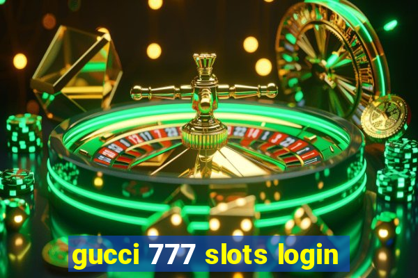 gucci 777 slots login