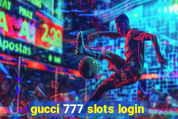 gucci 777 slots login