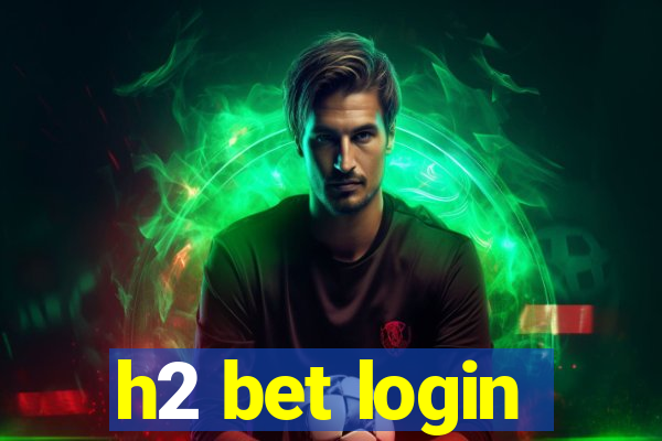 h2 bet login