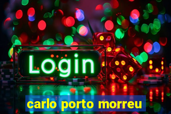 carlo porto morreu