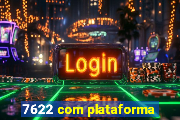 7622 com plataforma