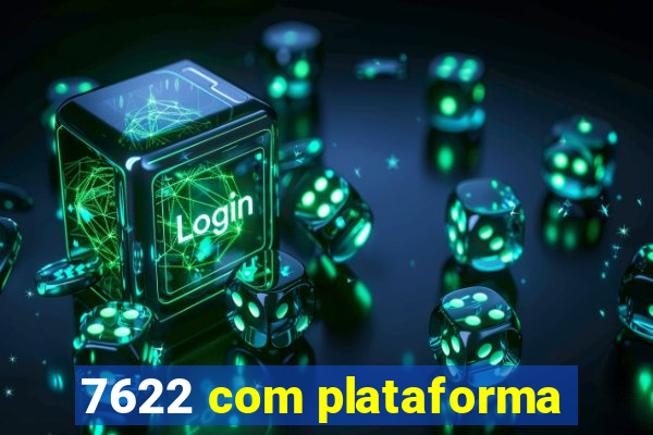 7622 com plataforma
