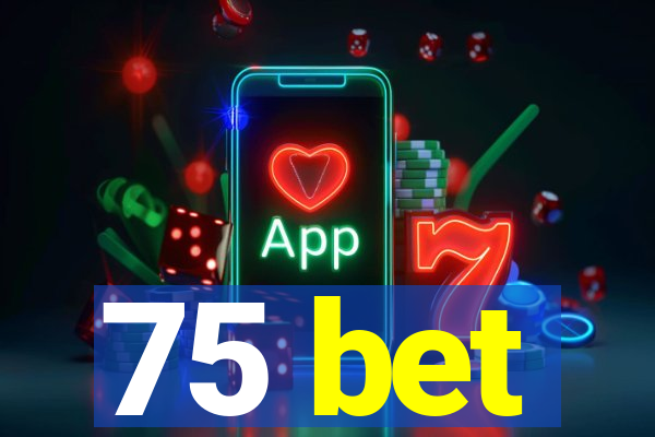 75 bet