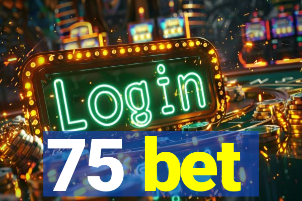 75 bet