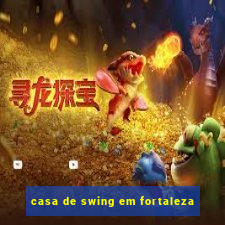 casa de swing em fortaleza