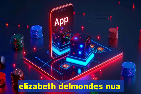 elizabeth delmondes nua