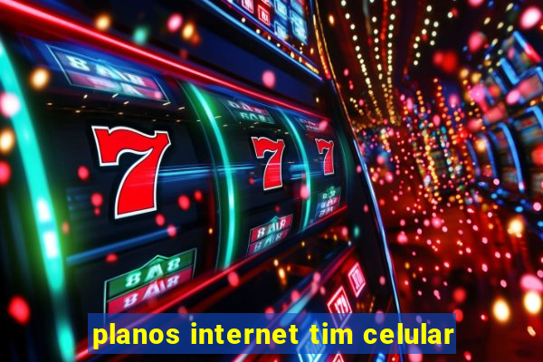 planos internet tim celular
