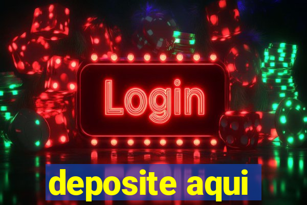 deposite aqui
