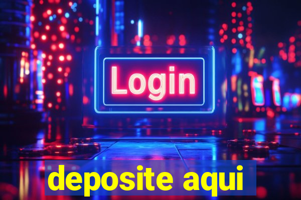 deposite aqui