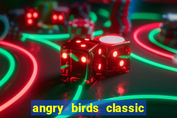 angry birds classic 1.0.0 apk