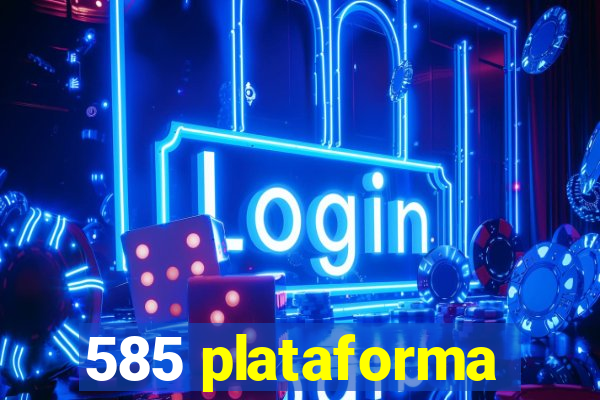585 plataforma