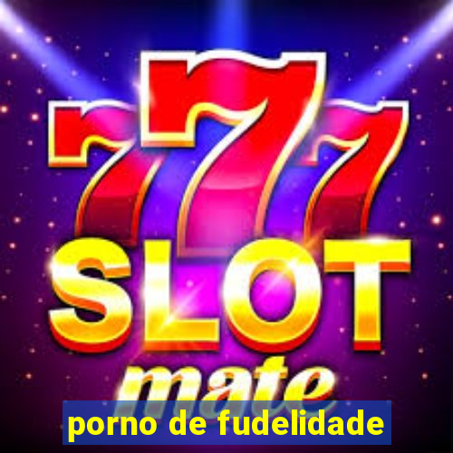 porno de fudelidade