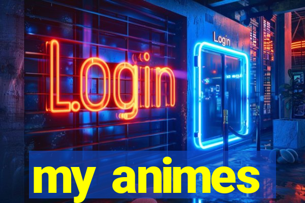 my animes