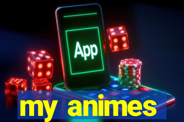 my animes