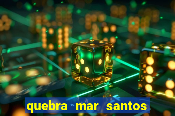 quebra mar santos ao vivo