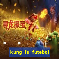 kung fu futebol clube online