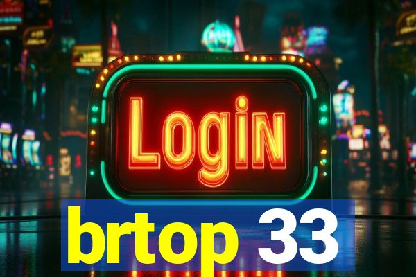 brtop 33