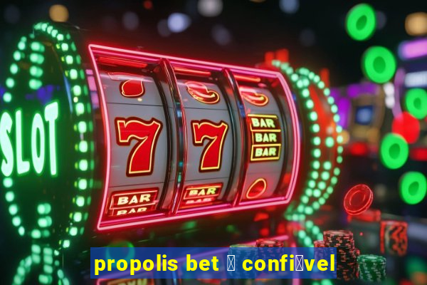 propolis bet 茅 confi谩vel