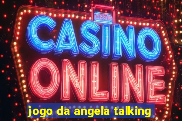 jogo da angela talking