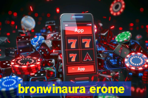 bronwinaura erome