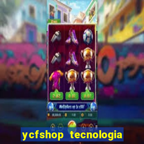 ycfshop tecnologia em ecommerce ltda jogos