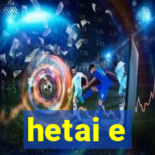 hetai e