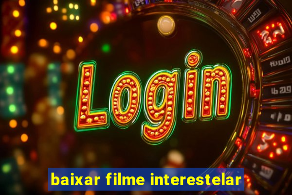 baixar filme interestelar