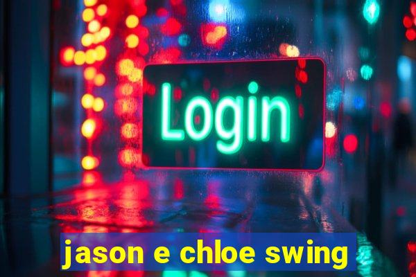 jason e chloe swing