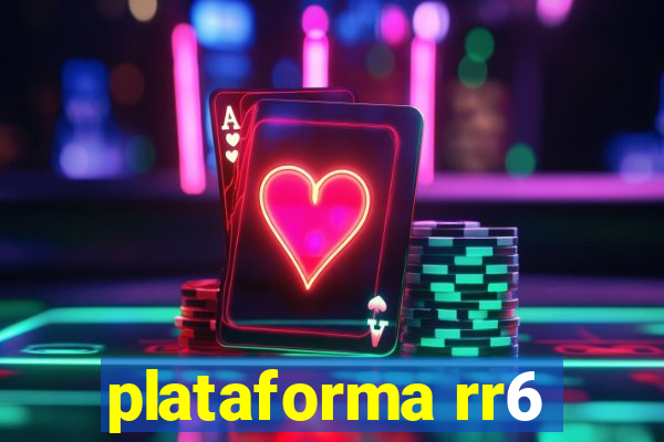 plataforma rr6