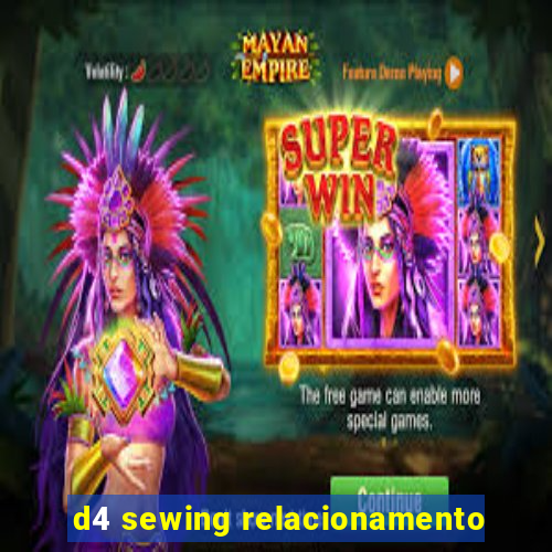 d4 sewing relacionamento