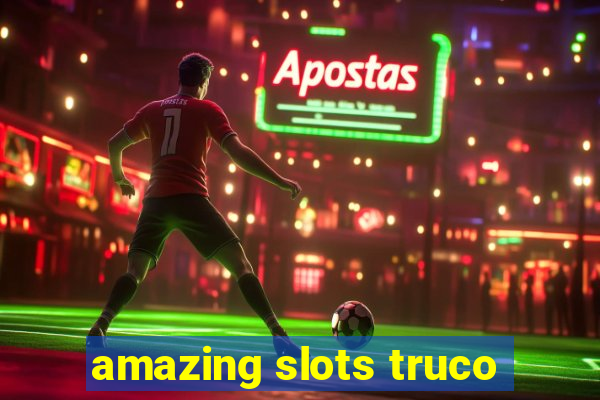 amazing slots truco