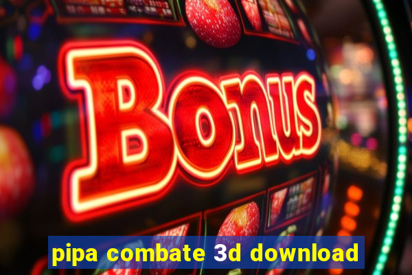 pipa combate 3d download