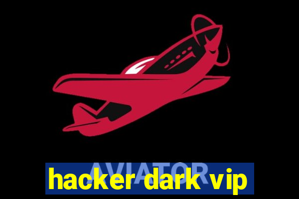 hacker dark vip