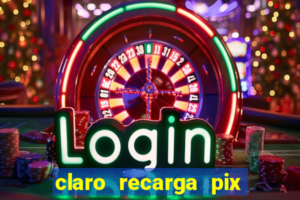 claro recarga pix $10 reais
