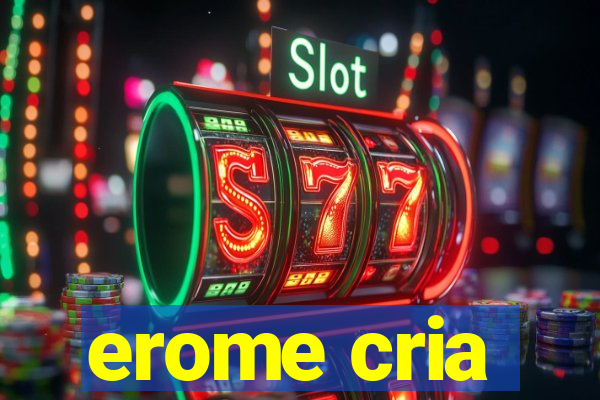 erome cria