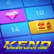 bronwin aurora nude