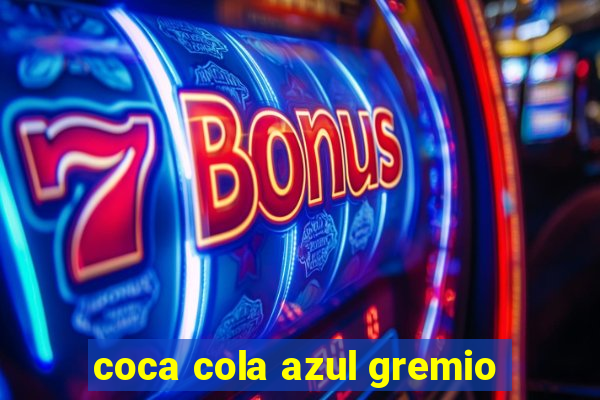 coca cola azul gremio