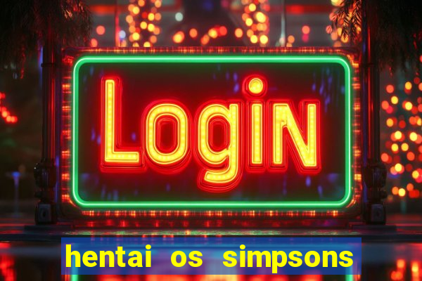 hentai os simpsons futebol e cerveja