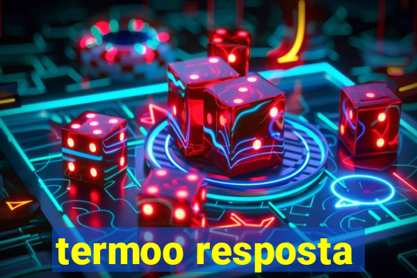 termoo resposta