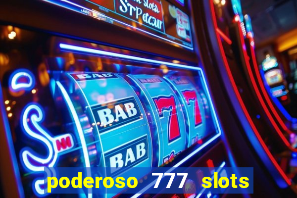 poderoso 777 slots paga mesmo