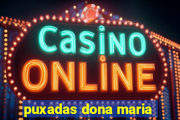 puxadas dona maria