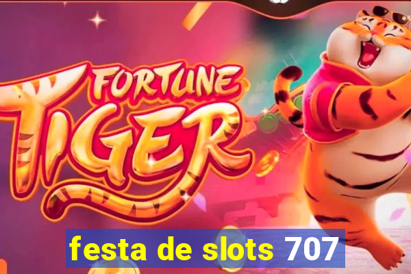 festa de slots 707