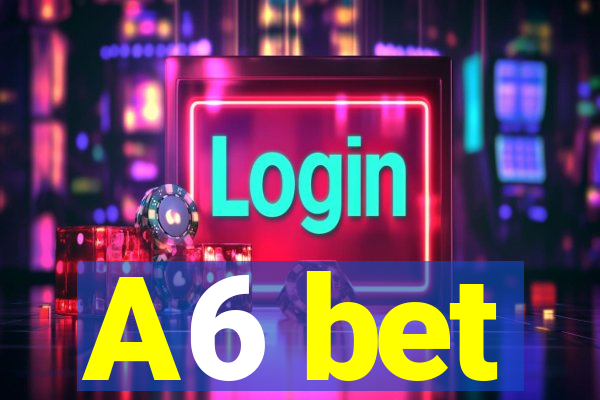 A6 bet
