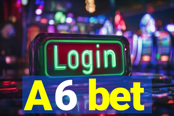 A6 bet