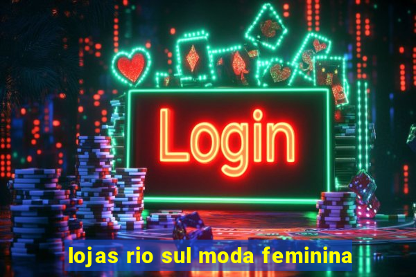 lojas rio sul moda feminina