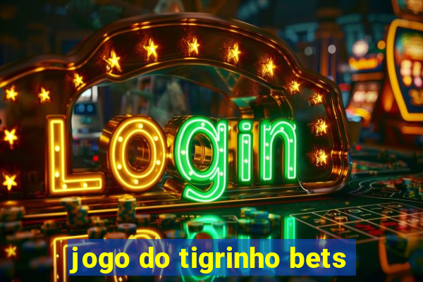 jogo do tigrinho bets