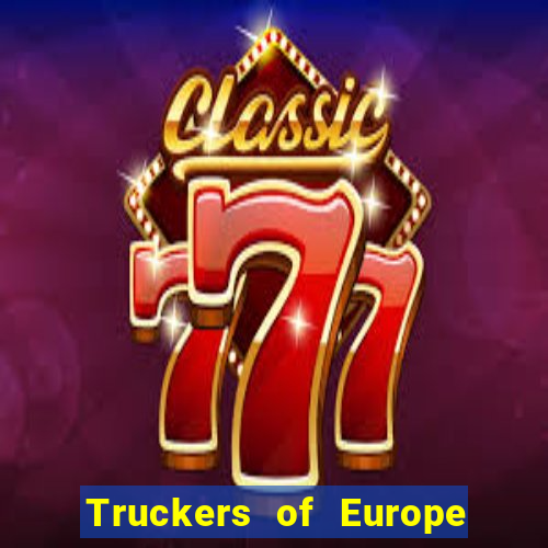 Truckers of Europe 3 dinheiro infinito