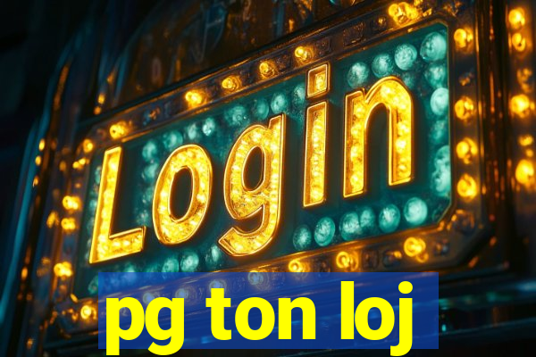 pg ton loj