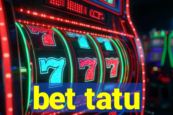 bet tatu